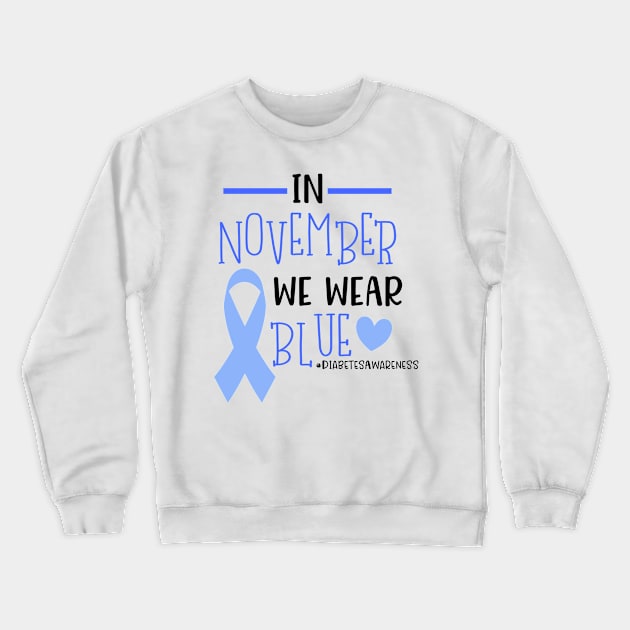 In November We Wear Blue Diabetes Awareness Support Crewneck Sweatshirt by JPDesigns